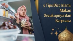 Diet Islami 2024: Menyeimbangkan Spiritualitas dan Kesehatan Fisik