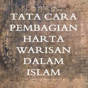 Warisan dalam Islam: Keadilan dan Hikmah di Balik Pembagian Harta