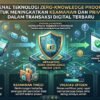 Mengenal Teknologi Zero-Knowledge Proof Untuk Meningkatkan Keamanan Dan Privasi Dalam Transaksi Digital Terbaru